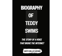 Biography of Teddy Swims: The Story of a Voice That Broke the Internet (Sounds of Now)