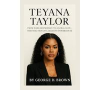 BIOGRAPHY OF TEYANA TAYLOR: FROM HARLEM PRODIGY TO GLOBAL ICON - THE EVOLUTION OF A CREATIVE POWERHOUSE