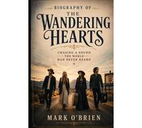 Biography of The Wandering Hearts: Chasing a Sound the World Had Never Heard
