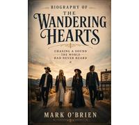 Biography of The Wandering Hearts: Chasing a Sound the World Had Never Heard