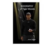 Biography of Tiger Woods: Triumph, Turmoil and the making of a Legend