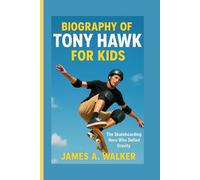 Biography of Tony Hawk for Kids: The Skateboarding Hero Who Defied Gravity