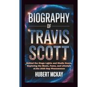 BIOGRAPHY OF TRAVIS SCOTT: Behind the Stage Lights and Studio Doors, Exploring the Music, Fame, and Lifestyle of the 2025 Rap Phenomenon