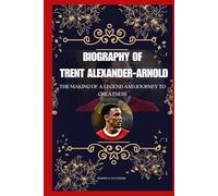 Biography of Trent Alexander Arnold: The making of a legend and journey to greatness
