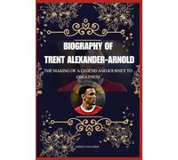 Biography of Trent Alexander Arnold: The making of a legend and journey to greatness