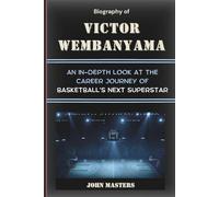 Biography of Victor Wembanyama: An In-Depth Look at the Career Journey of Basketball’s Next Superstar (Rising Hoops Legends - The Next Generation of NBA Stars)