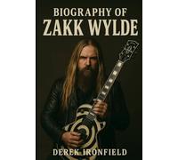 BIOGRAPHY OF ZAKK WYLDE: THE SOUL BEHIND THE BULLSEYE GUITAR