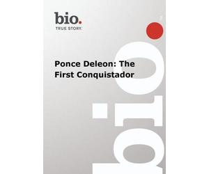 Biography - Ponce Deleon: The First Conquistador