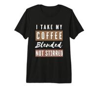 Biohacker I Take My Coffee Blended Not Stirred Premium T-Shirt