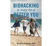 Biohacking a Way to a Better You: Look and Feel Better than you did 10 years ago