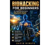 Biohacking For Beginners: A Simple Data-Driven System to Optimize Sleep, Energy, and Health Without Guesswork