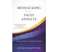 Biohacking for the Sales Athlete: Optimize Your Health to Transform Your Results