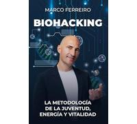 Biohacking: La metodología de la juventud, energía y vitalidad (Bienestar, salud y vida sana)