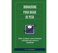 Biohacking para bajar de peso: Ritmos circadianos, ayuno intermitente y microbiota para acelerar el metabolismo