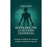 Biohacking per la seconda giovinezza: Strategie scientifiche per ritrovare energia e benessere ad ogni età