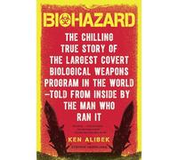 Biohazard: The Chilling True Story of the Largest Covert Biological Weapons Program in the World--Told from the Inside by the Man Who Ran It
