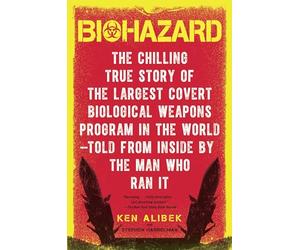 Biohazard: The Chilling True Story of the Largest Covert Biological Weapons Program in the World--Told from the Inside by the Man Who Ran It