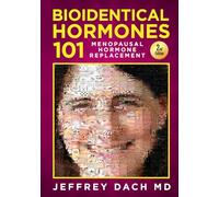 Bioidentical Hormones 101 - 2nd Edition: Menopausal Hormone Replacement (Bioidentical Hormones 101 Second Edition)