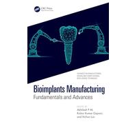 Bioimplants Manufacturing: Fundamentals and Advances (Advances in Manufacturing, Design and Computational Intelligence Techniques)