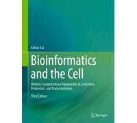 Bioinformatics and the Cell : Modern Computational Approaches in Genomics, Proteomics and Transcriptomics