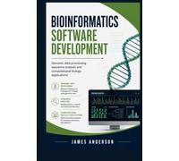 BIOINFORMATICS SOFTWARE DEVELOPMENT: Genomic Data Processing Sequence Analysis and Computational Biology Applications