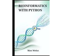 BIOINFORMATICS WITH PYTHON: A Comprehensive Guide to Computational Biology, Genomics, and Algorithmic Data Analysis