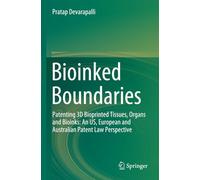 Bioinked Boundaries: Patenting 3D Bioprinted Tissues, Organs and Bioinks: An US, European and Australian Patent Law Perspective