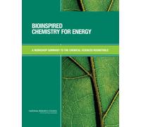 Bioinspired Chemistry for Energy : A Workshop Summary to the Chemical Sciences Roundtable