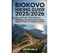 BIOKOVO HIKING GUIDE.2025/2026:The Ultimate Trail Guide to Croatia’s Stunning Mountains, Nature Parks & Coastline Views (AROUND THE WORLD GUIDE BOOKS)