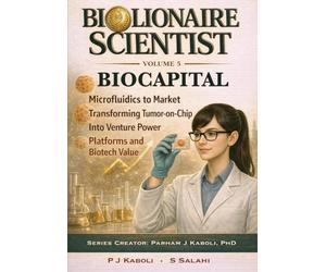 BioLionaire Scientist-Volume 5: BIOCAPITAL: From Microfluidics to Market: Transforming Tumor-on-Chip Into Venture Power