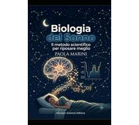 Biologia del Sonno: Il metodo scientifico per riposare meglio