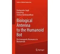 Biological Antenna to the Humanoid Bot: Electromagnetic Resonances in Biomaterials (Studies in Rhythm Engineering)