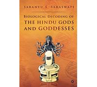 Biological Decoding of the Hindu Gods and Goddesses
