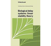Biological Delay Systems: Linear Stability Theory: 9 (Cambridge Studies in Mathematical Biology, Series Number 9)