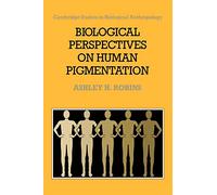 Biological Persp Human Pigmentation: 7 (Cambridge Studies in Biological and Evolutionary Anthropology, Series Number 7)