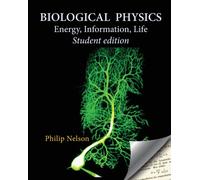Biological Physics Student Edition : Energy, Information, Life