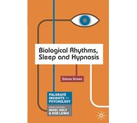 Biological Rhythms, Sleep and Hypnosis (Palgrave Insights in Psychology series) (Macmillan Insights in Psychology series)
