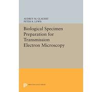 Biological Specimen Preparation for Transmission Electron Microscopy: 80 (Princeton Legacy Library)