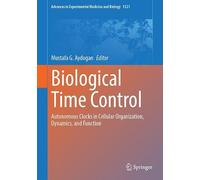 Biological Time Control: Autonomous Clocks in Cellular Organization, Dynamics, and Function (Advances in Experimental Medicine and Biology, 1521)