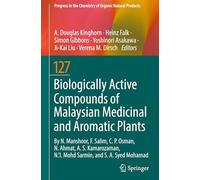 Biologically Active Compounds of Malaysian Medicinal and Aromatic Plants: 127 (Progress in the Chemistry of Organic Natural Products, 127)