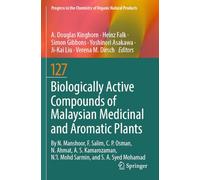 Biologically Active Compounds of Malaysian Medicinal and Aromatic Plants (Progress in the Chemistry of Organic Natural Products, 127)