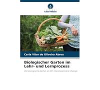 Biologischer Garten im Lehr- und Lernprozess: Der biologische Garten als Ort interdisziplinärer Dialoge