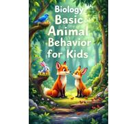 Biology Basic Animal Behavior for Kids: How and Why Animals Eat, Communicate, Migrate, Survive, and Raise Their Young - A Science Guide for Curious Minds: 7 (Biology Basic For Kids)