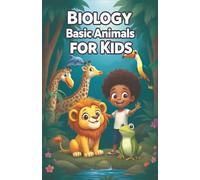 Biology Basic Animals for Kids: A Young Explorer's Guide to Animal Science, Classification, Habitats, Adaptations, and Wildlife Conservation (Biology Basic For Kids)