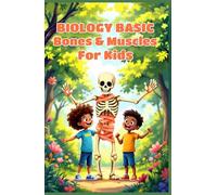 Biology Basic Bones and Muscles for Kids: A Beginner's Guide to the Skeletal and Muscular Systems, Human Anatomy, Body Science, and How Your Body Moves (Biology Basic For Kids)
