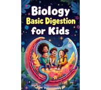 Biology Basic Digestion for Kids: How Food Travels Through the Human Body, Gut Health, Nutrition, and the Science of Your Digestive System Explained (Biology Basic For Kids)