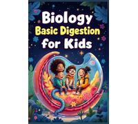 Biology Basic Digestion for Kids: How Food Travels Through the Human Body, Gut Health, Nutrition, and the Science of Your Digestive System Explained (Biology Basic For Kids)