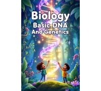 Biology Basic DNA and Genetics for Kids: How Genes, Chromosomes, Traits, and Heredity Work - Explained Simply for Young Scientists (Biology Basic For Kids)