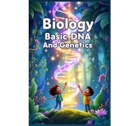 Biology Basic DNA and Genetics for Kids: How Genes, Chromosomes, Traits, and Heredity Work - Explained Simply for Young Scientists (Biology Basic For Kids)