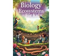 Biology Basic Ecosystems for Kids: Food Chains, Biomes, Habitats, Nutrient Cycles, and How Nature Stays in Balance: 14 (Biology Basic For Kids)